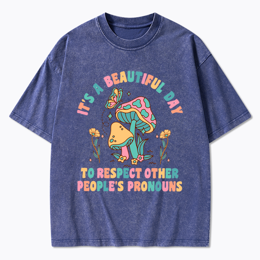 It's a Beautiful Day to Respect Other People's Pronouns Washed T-Shirt