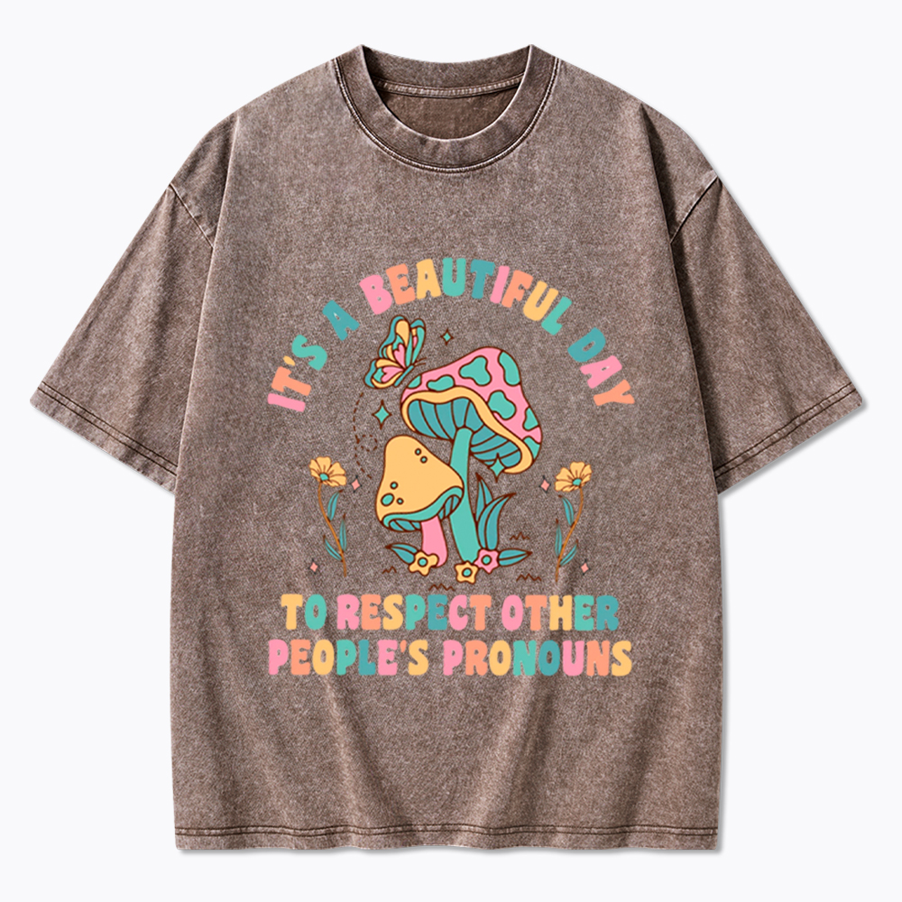 It's a Beautiful Day to Respect Other People's Pronouns Washed T-Shirt
