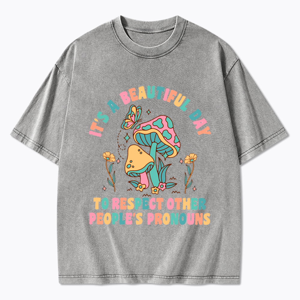 It's a Beautiful Day to Respect Other People's Pronouns Washed T-Shirt