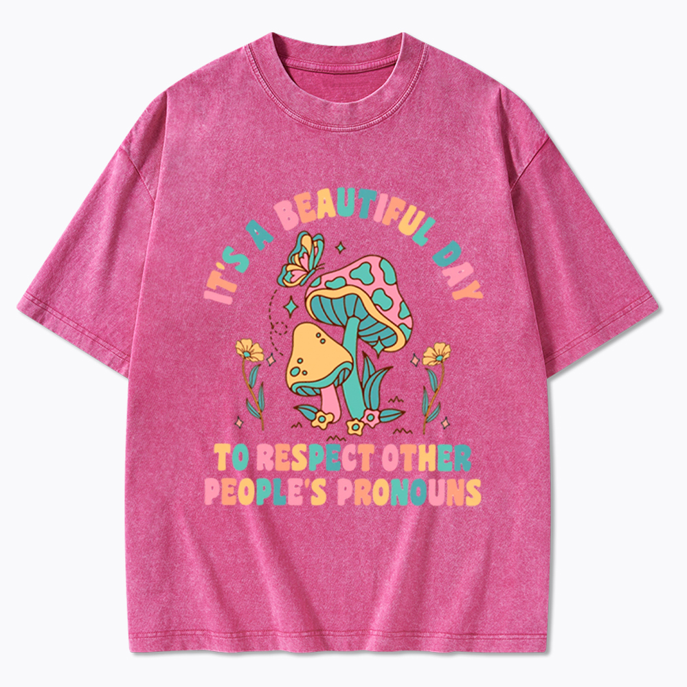 It's a Beautiful Day to Respect Other People's Pronouns Washed T-Shirt