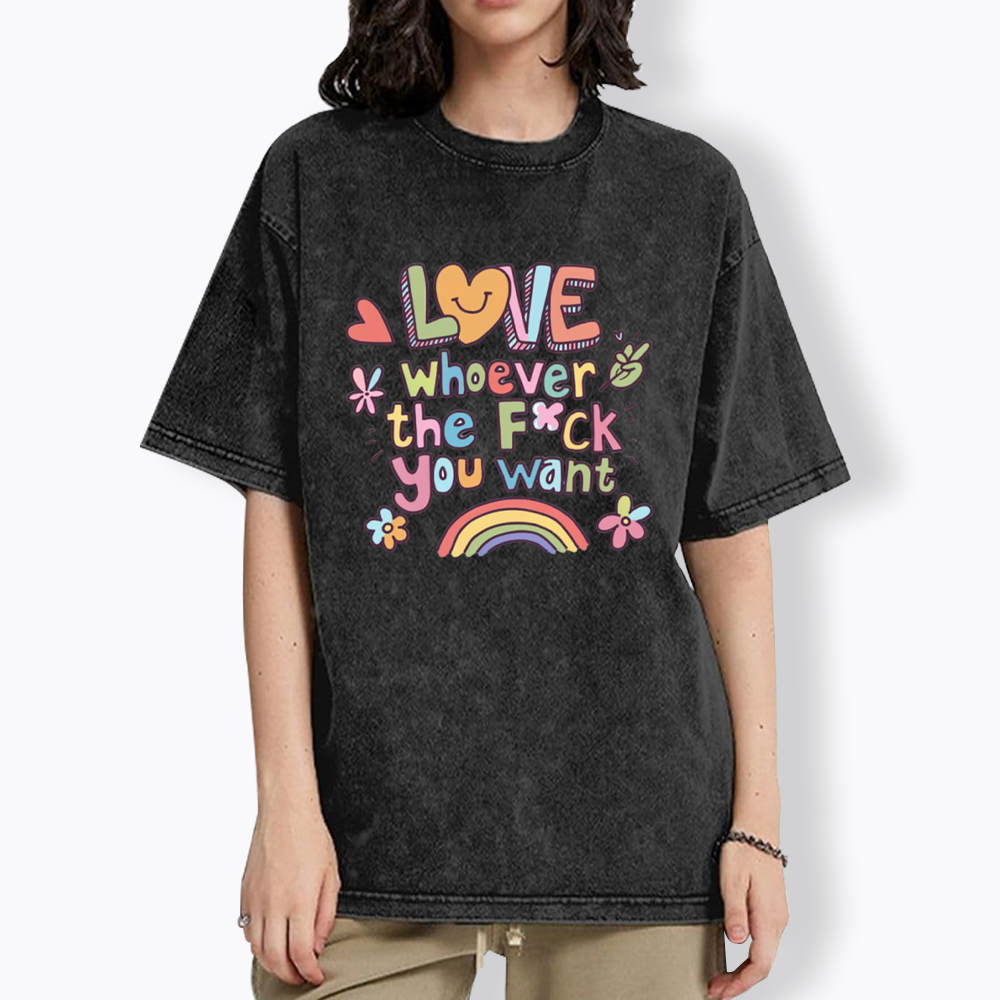 Love Whoever You Want Washed T-Shirt