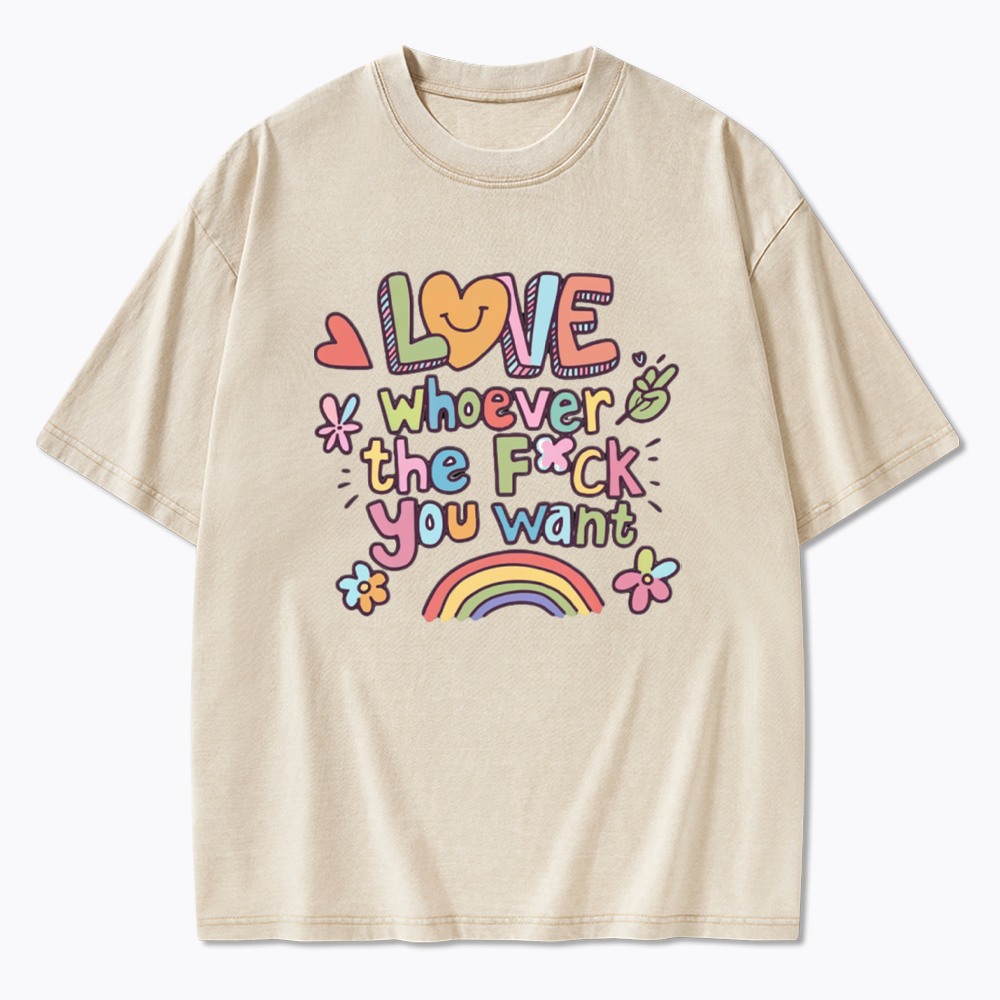 Love Whoever You Want Washed T-Shirt