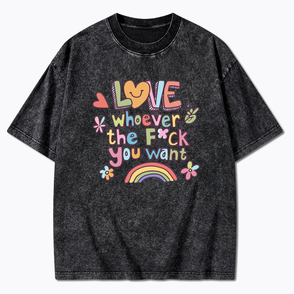 Love Whoever You Want Washed T-Shirt