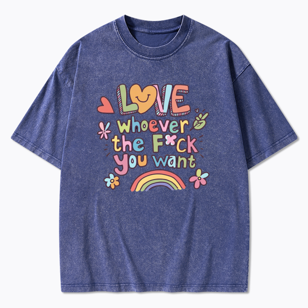 Love Whoever You Want Washed T-Shirt