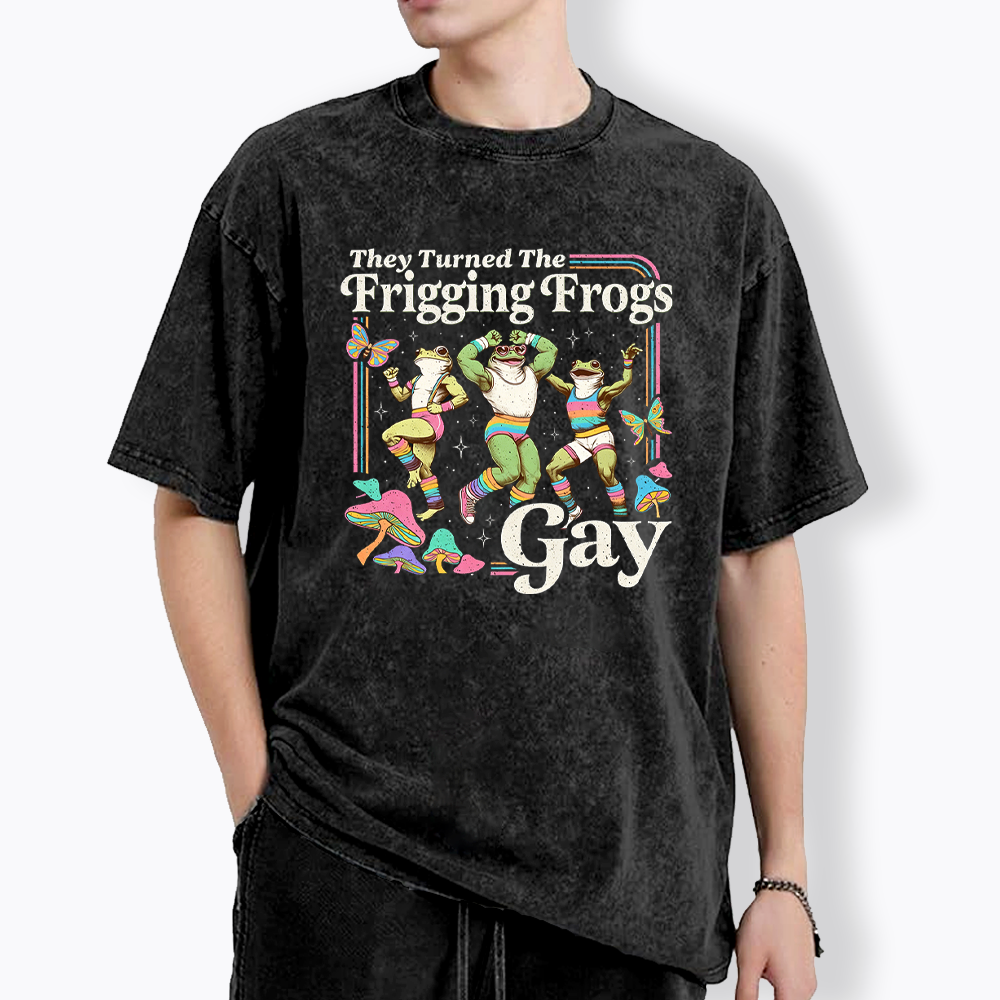 They Turned The Frigging Frogs Gay Washed T-Shirt