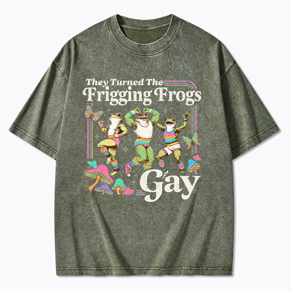 They Turned The Frigging Frogs Gay Washed T-Shirt