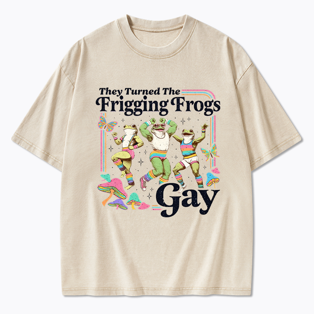 They Turned The Frigging Frogs Gay Washed T-Shirt