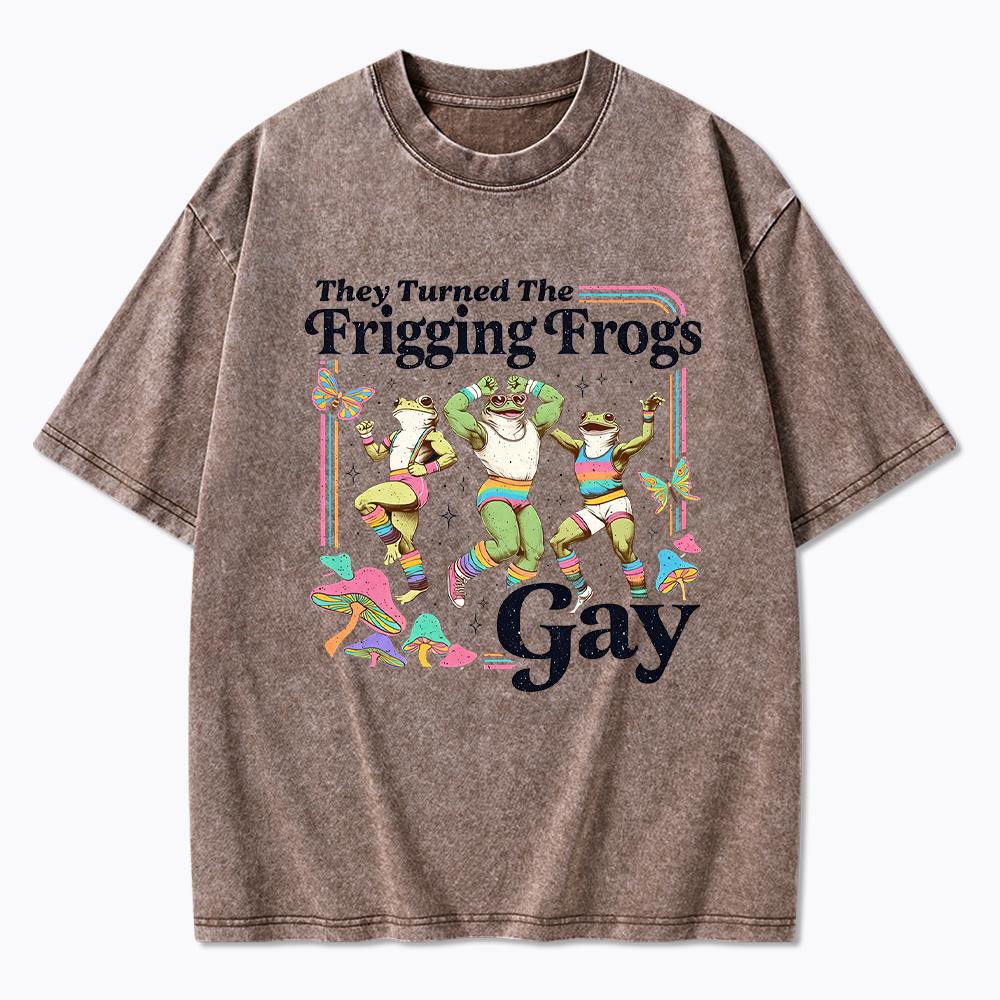 They Turned The Frigging Frogs Gay Washed T-Shirt