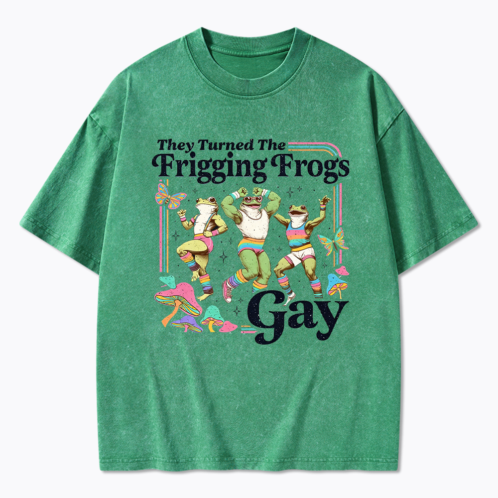They Turned The Frigging Frogs Gay Washed T-Shirt