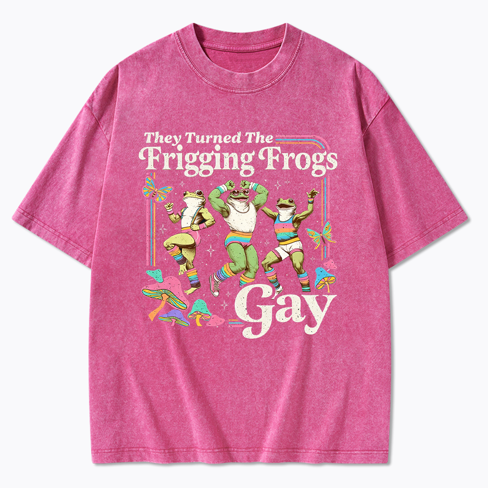 They Turned The Frigging Frogs Gay Washed T-Shirt