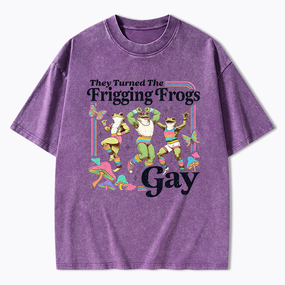 They Turned The Frigging Frogs Gay Washed T-Shirt