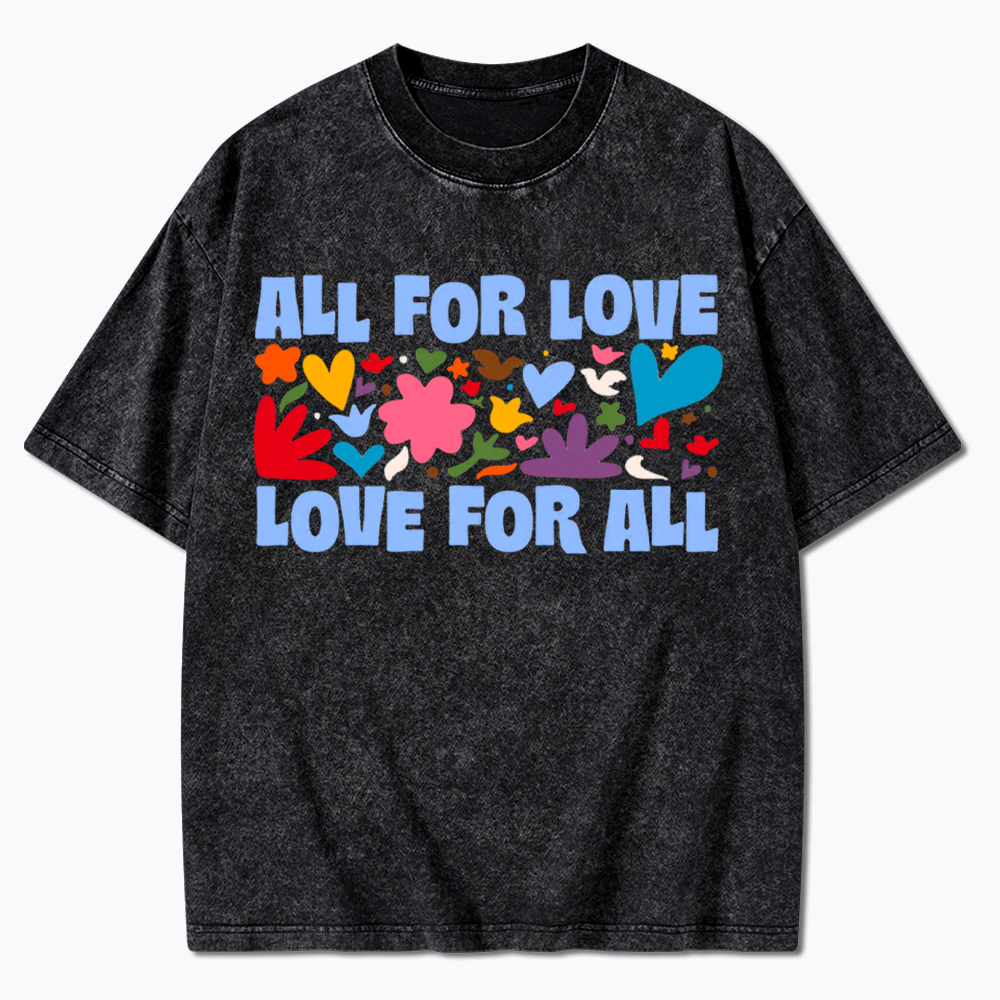 All for Love Love for All Washed T-Shirt