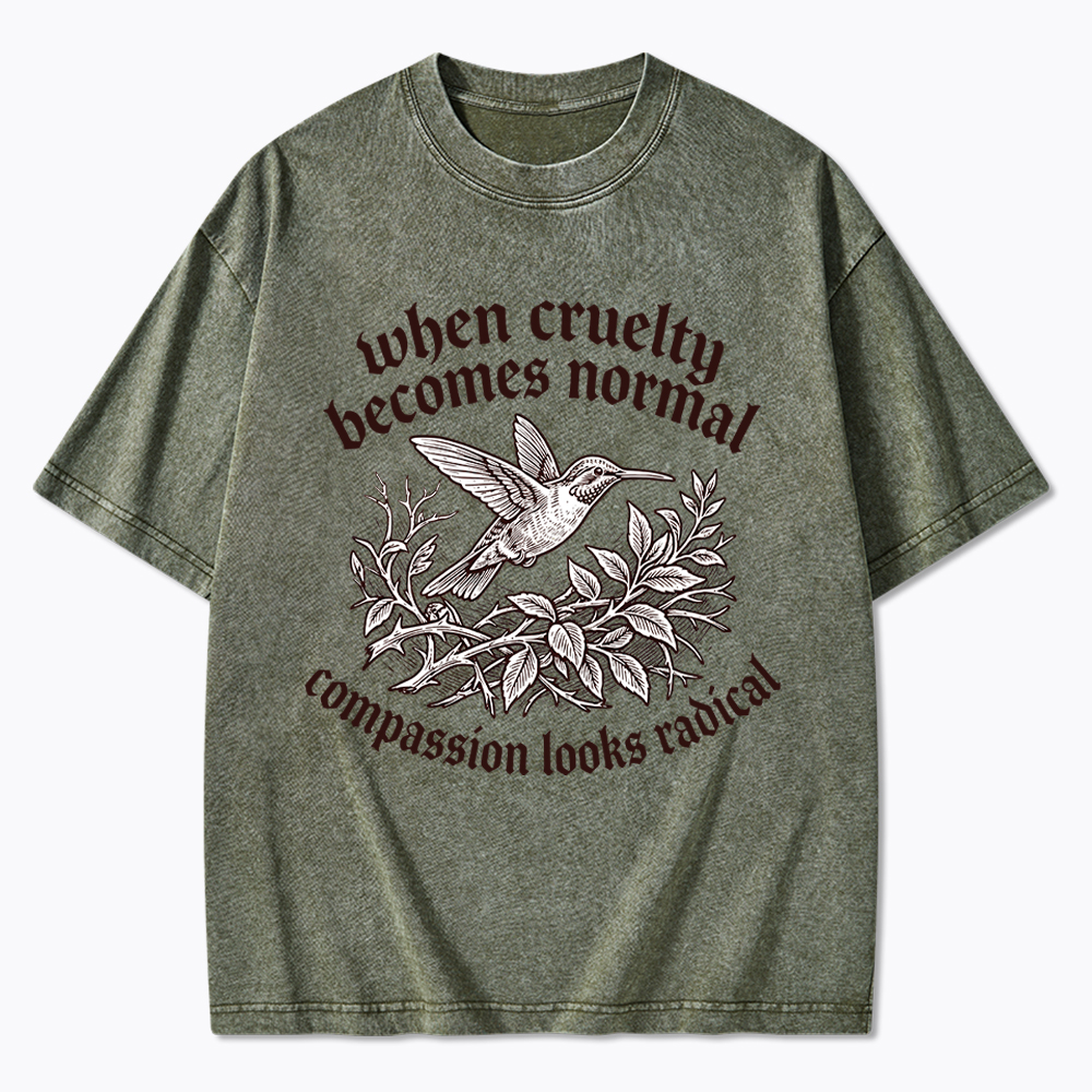 When Cruelty becomes Normal Compassion looks Radical Washed T-Shirt
