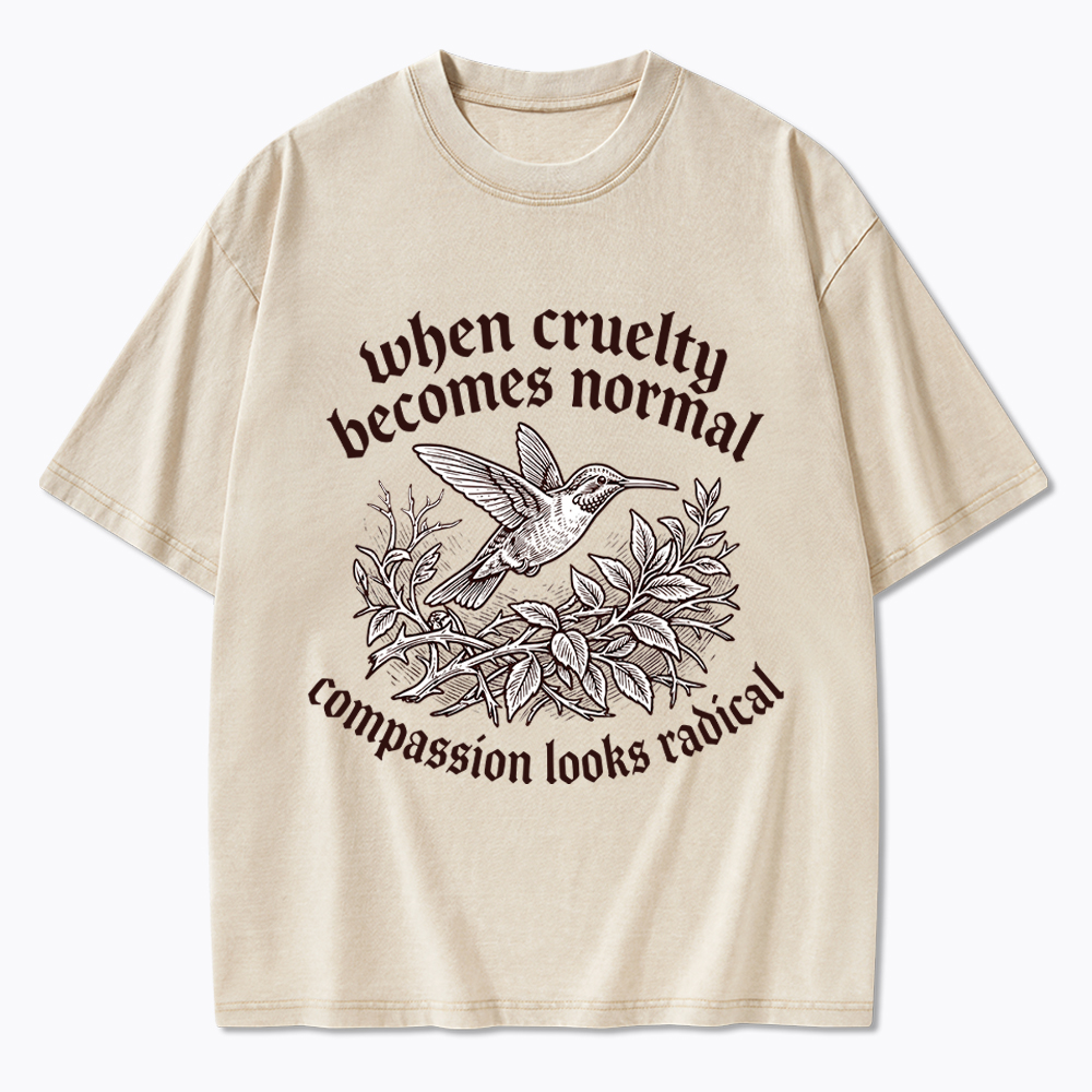 When Cruelty becomes Normal Compassion looks Radical Washed T-Shirt