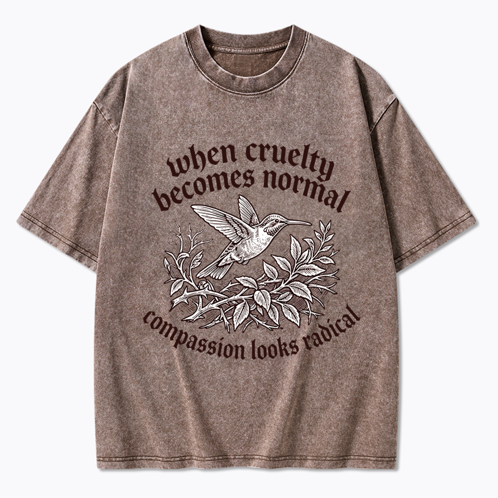 When Cruelty becomes Normal Compassion looks Radical Washed T-Shirt