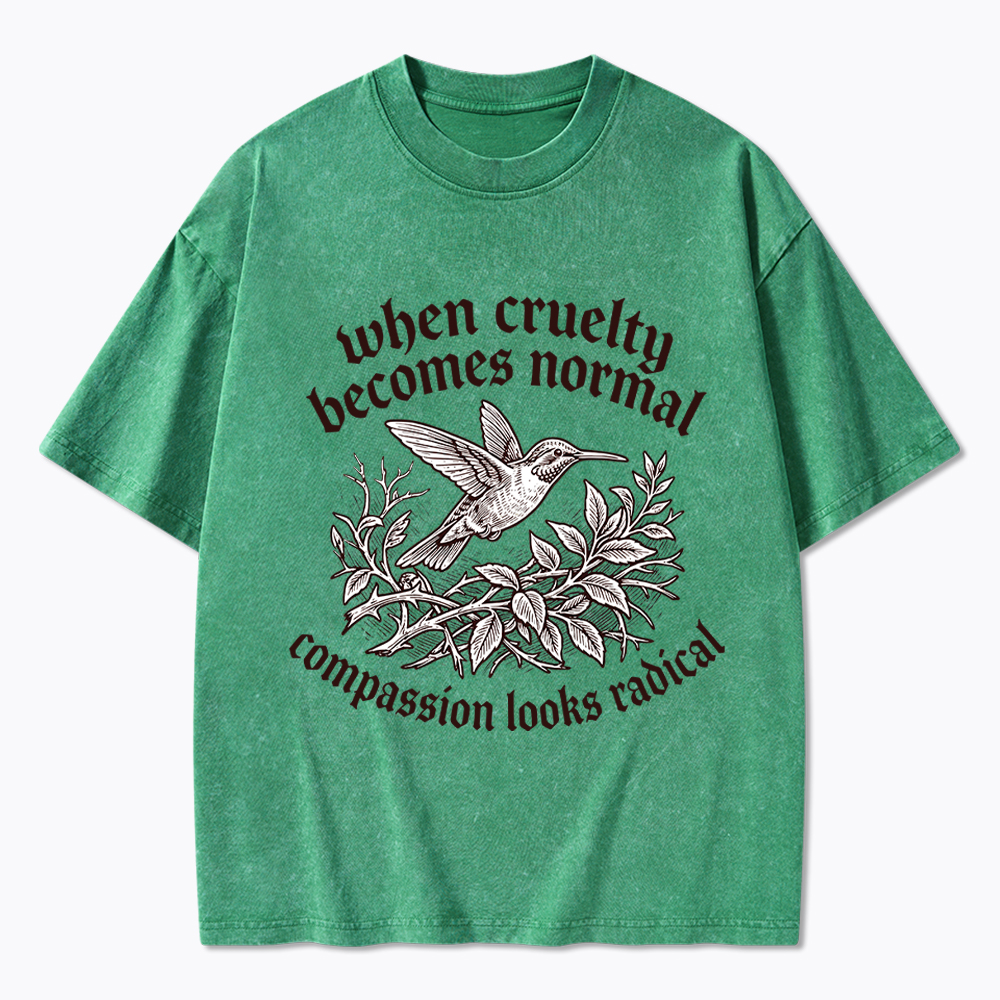 When Cruelty becomes Normal Compassion looks Radical Washed T-Shirt