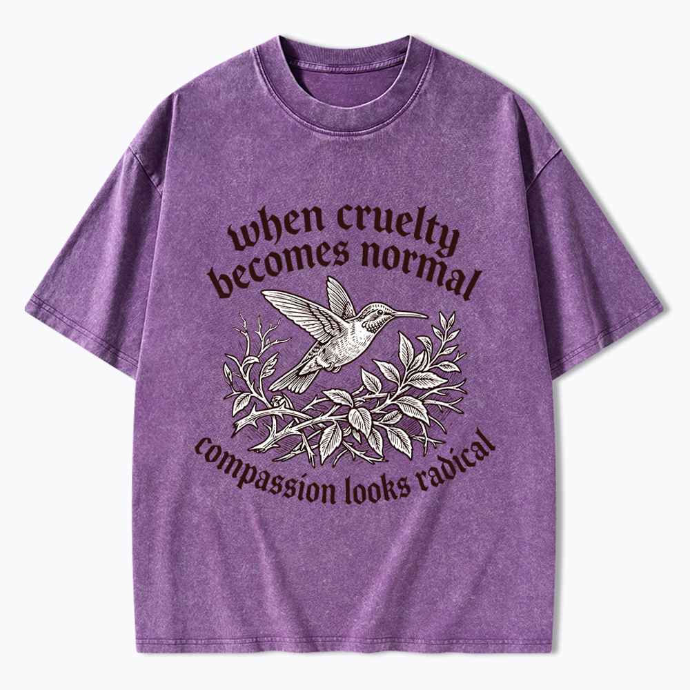 When Cruelty becomes Normal Compassion looks Radical Washed T-Shirt