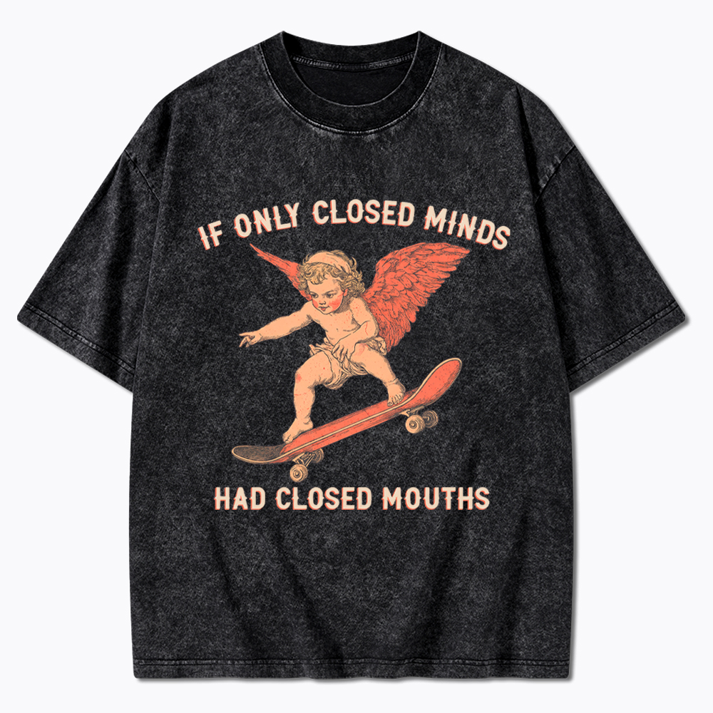 If Only Closed Minds Had Closed Mouths Washed T-Shirt
