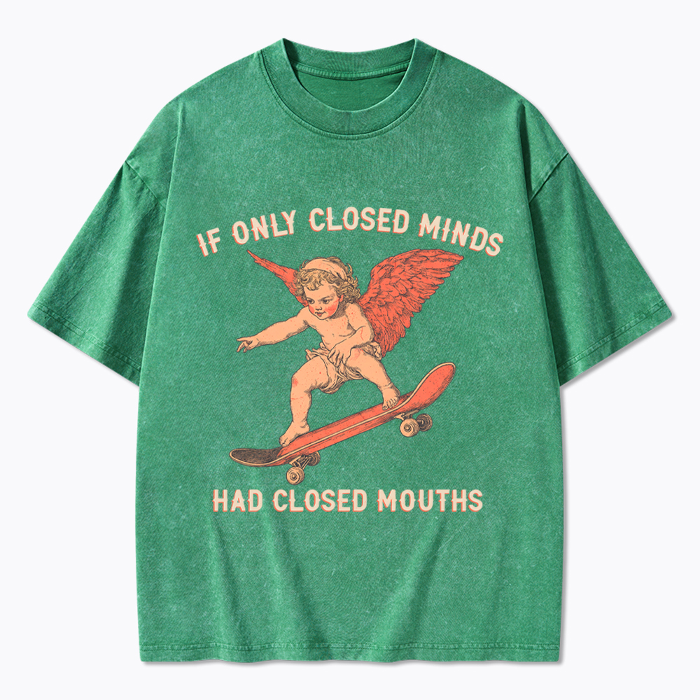 If Only Closed Minds Had Closed Mouths Washed T-Shirt