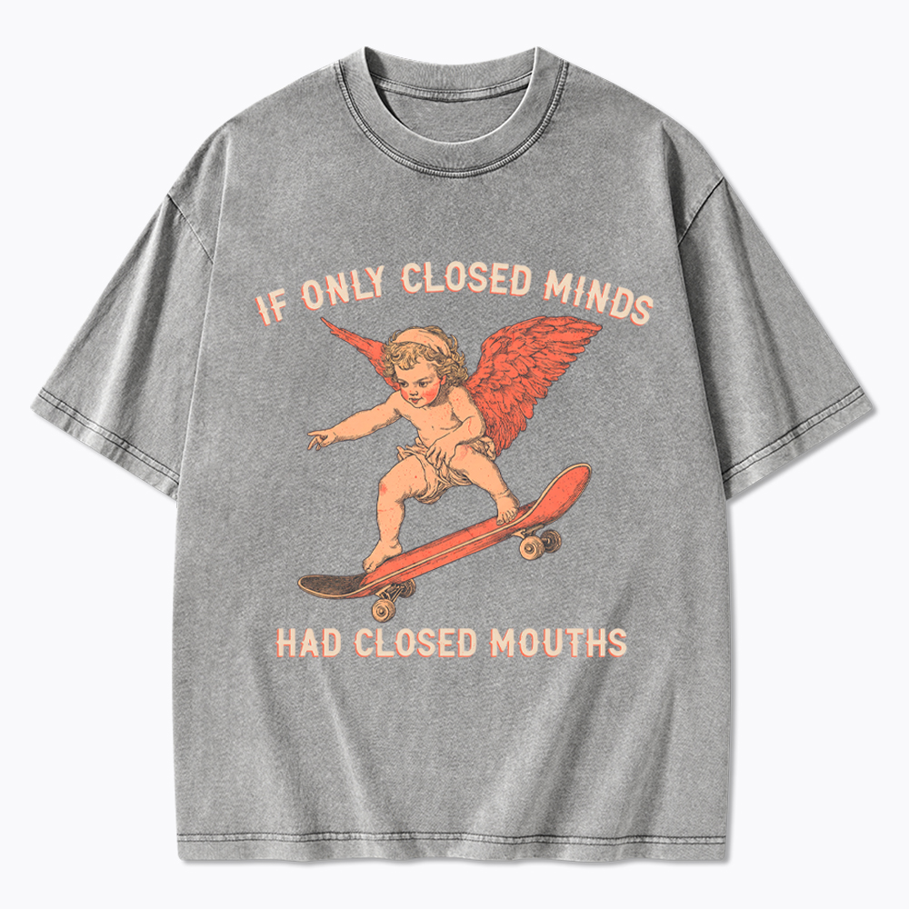 If Only Closed Minds Had Closed Mouths Washed T-Shirt