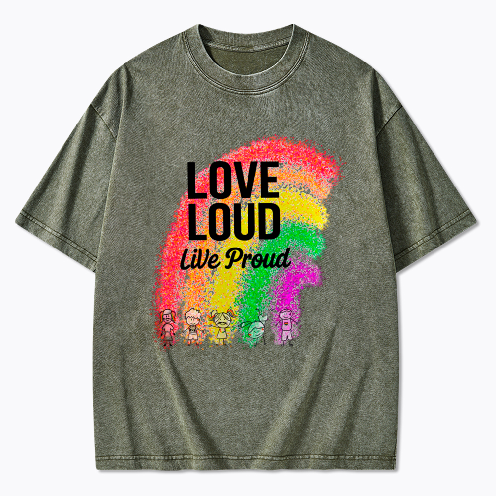Love Loud Live Proud Washed T-Shirt