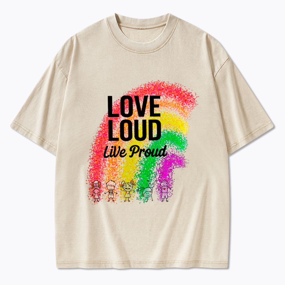 Love Loud Live Proud Washed T-Shirt