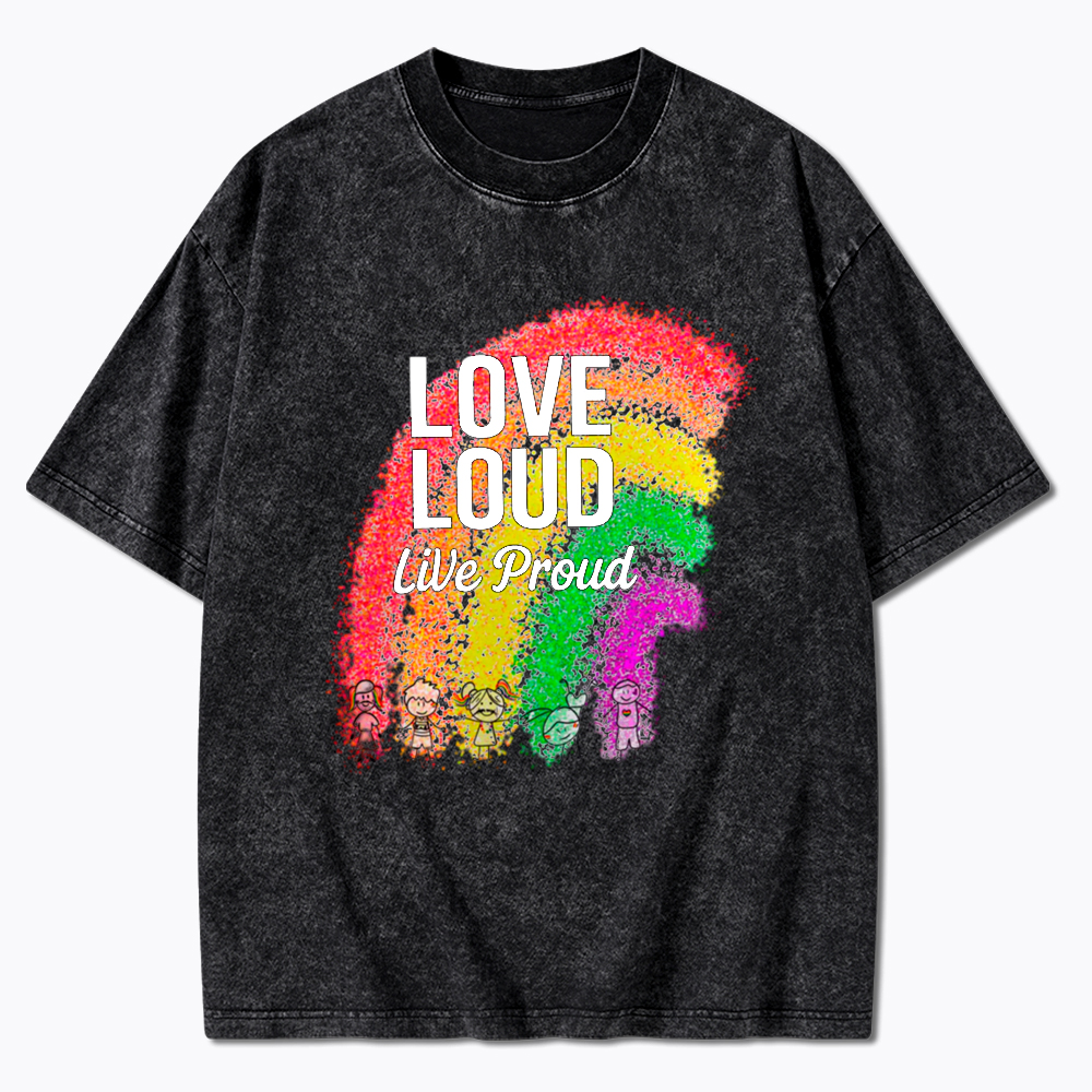 Love Loud Live Proud Washed T-Shirt