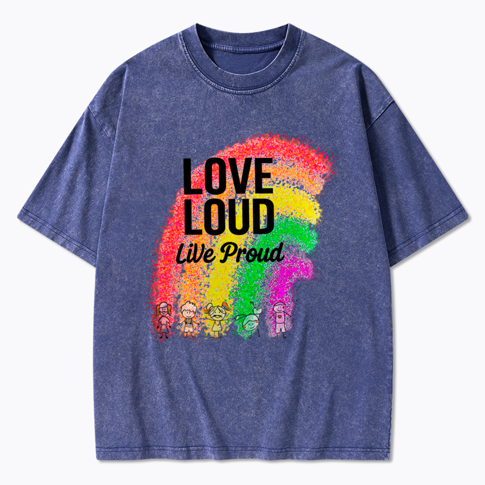 Love Loud Live Proud Washed T-Shirt