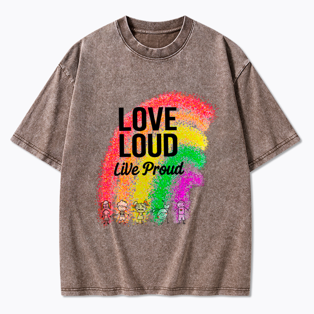 Love Loud Live Proud Washed T-Shirt