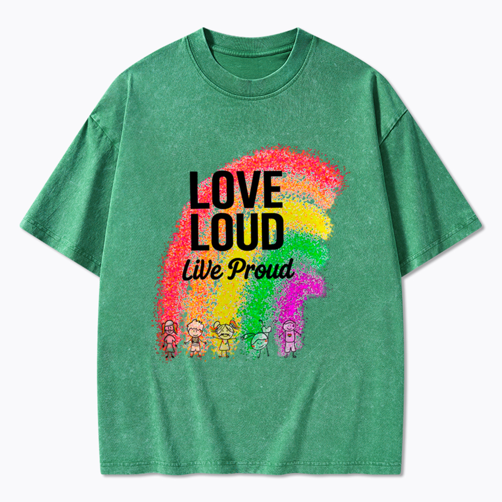 Love Loud Live Proud Washed T-Shirt