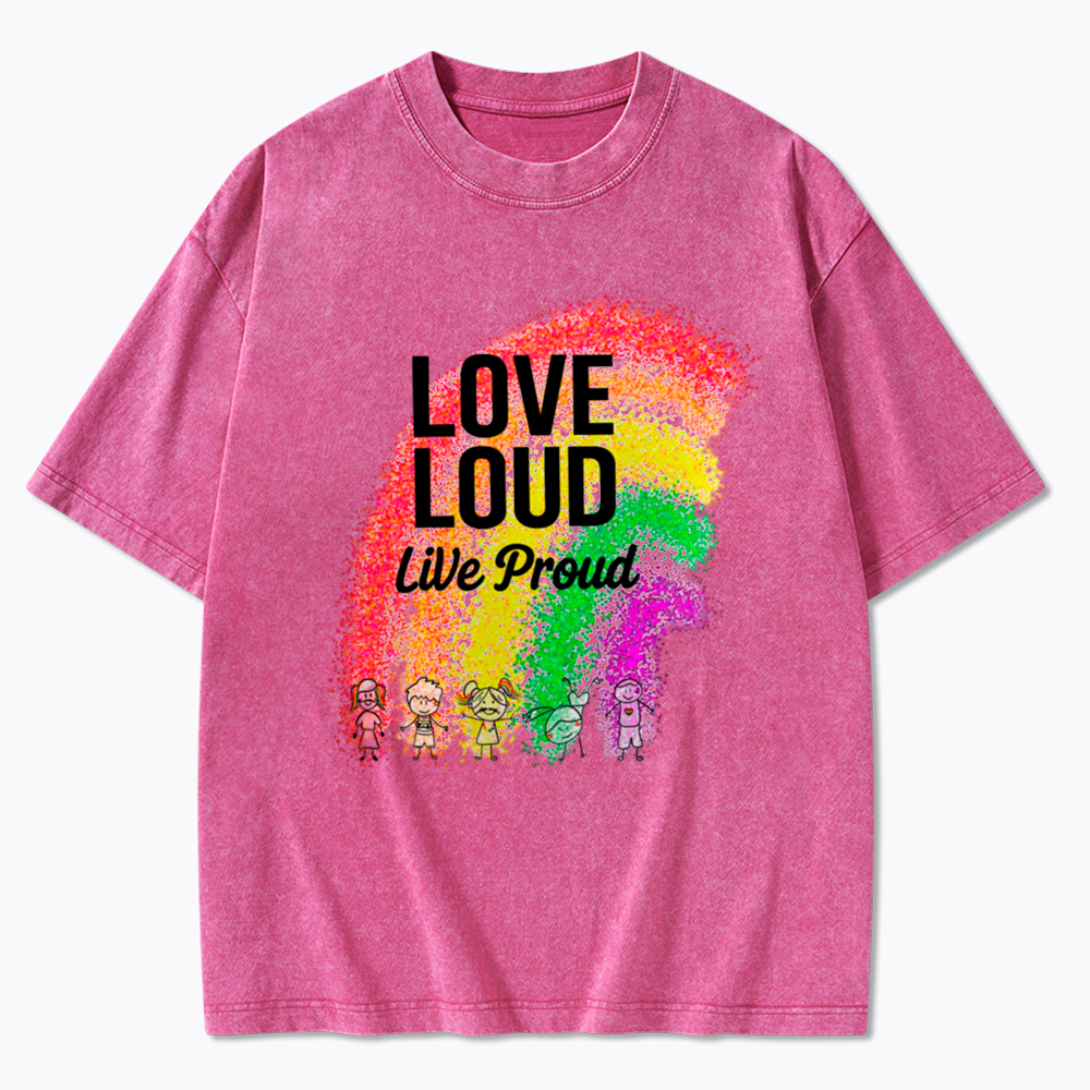Love Loud Live Proud Washed T-Shirt