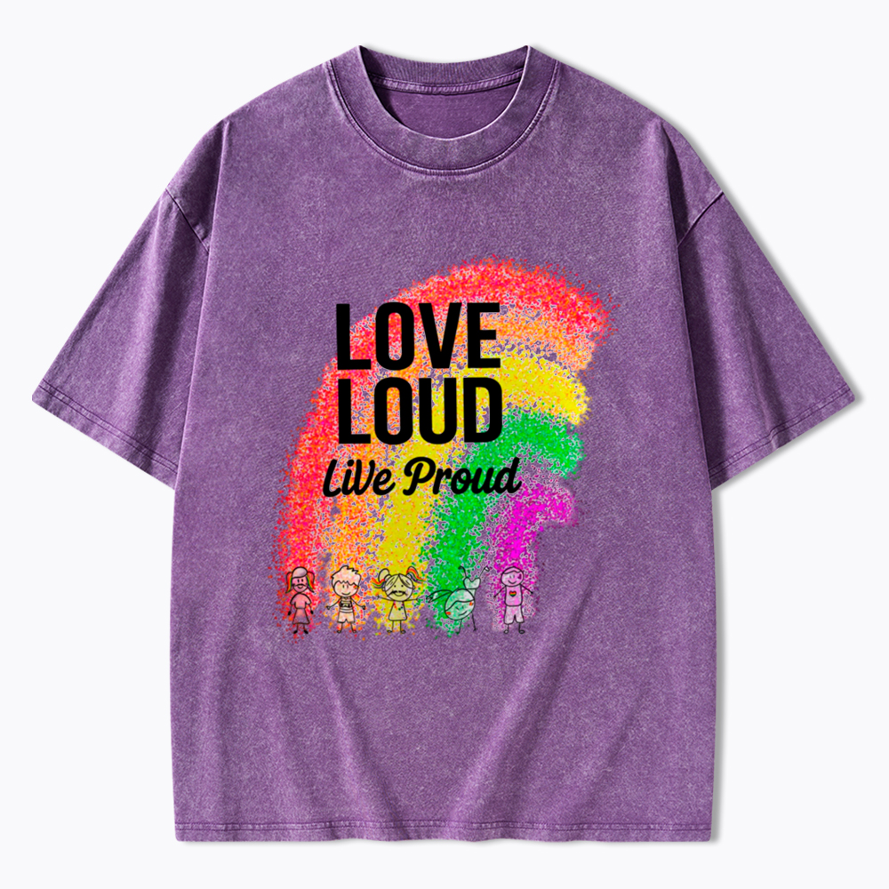 Love Loud Live Proud Washed T-Shirt