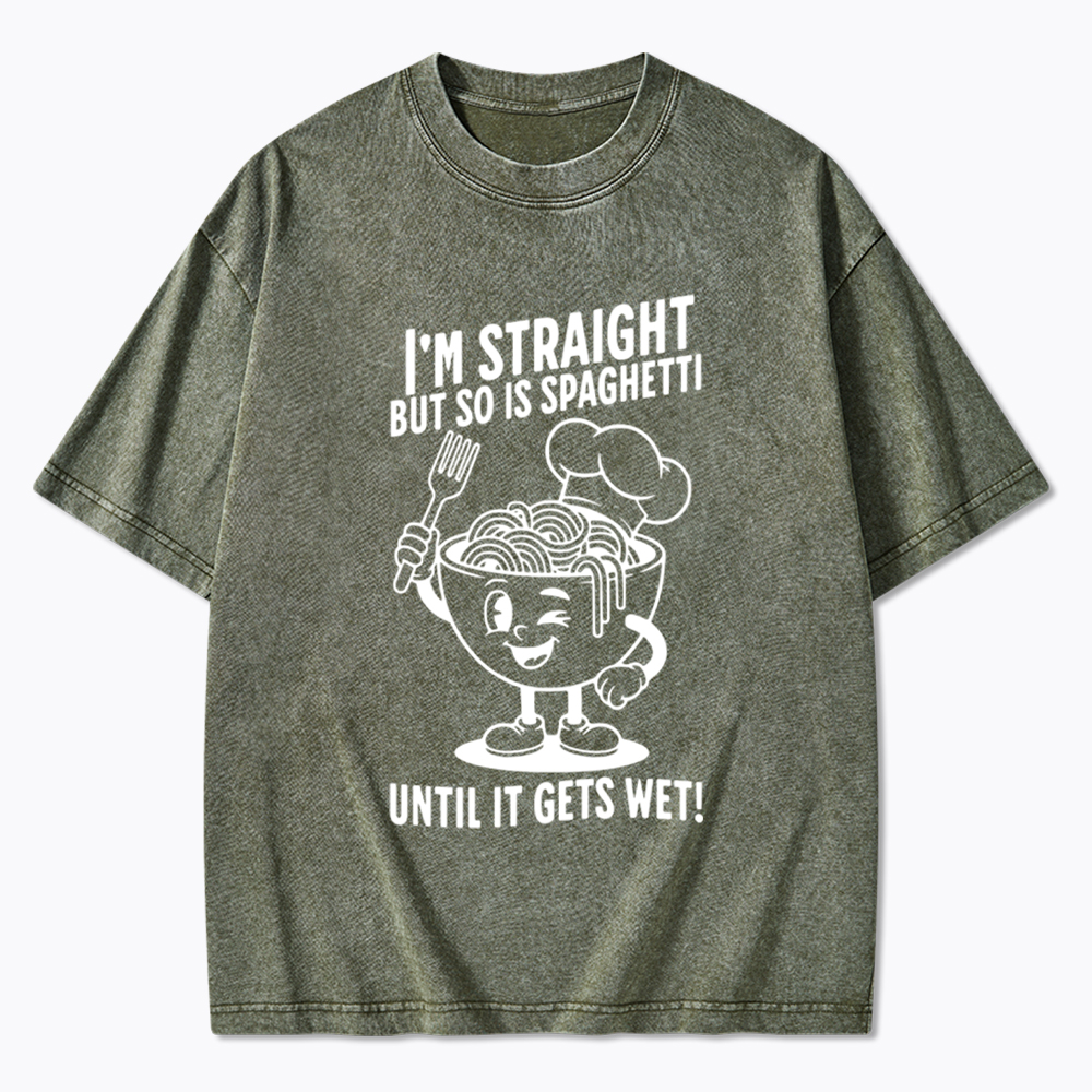I'm Straight But so is Spaghetti Until it Gets Wet Washed T-Shirt