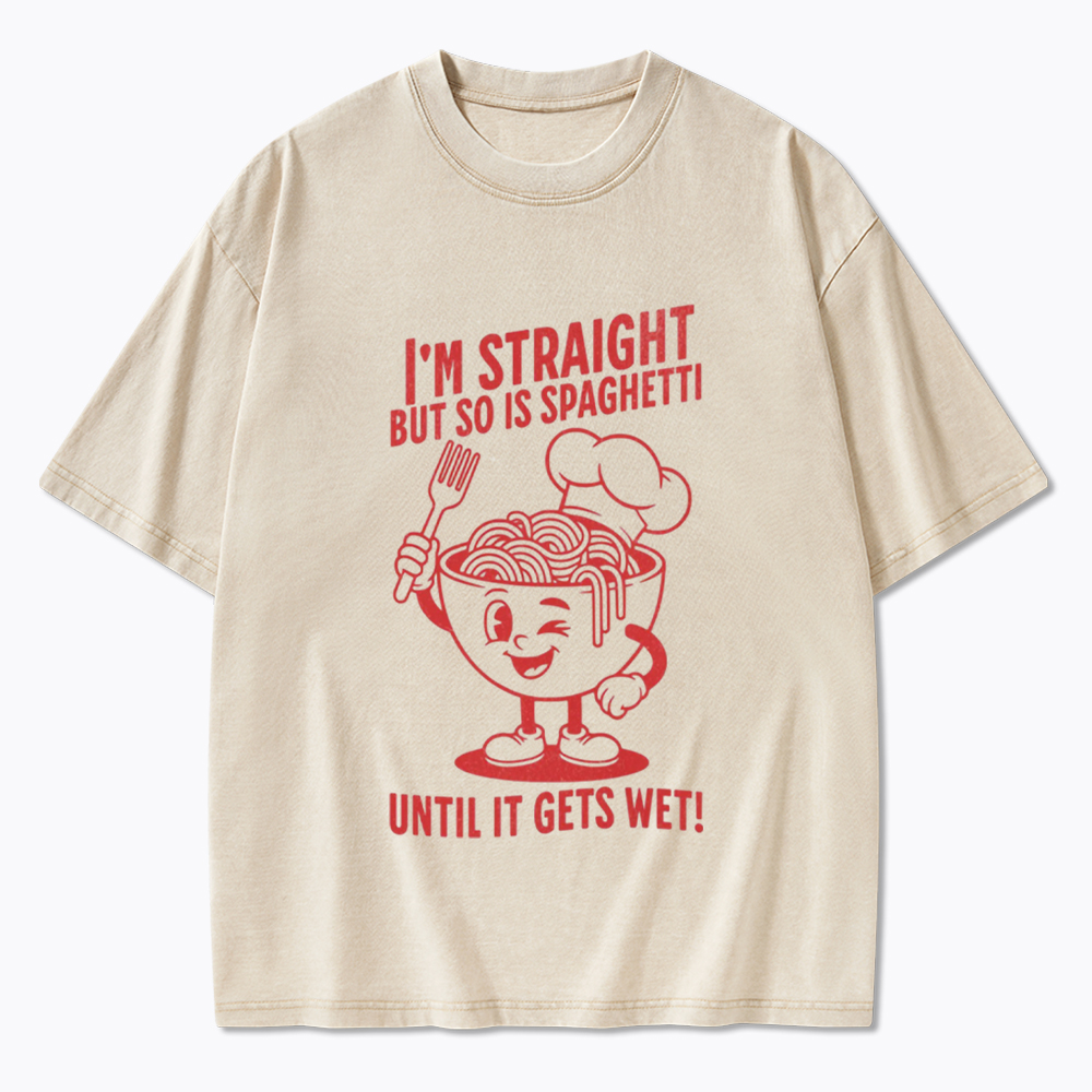 I'm Straight But so is Spaghetti Until it Gets Wet Washed T-Shirt