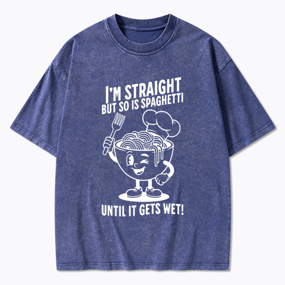 I'm Straight But so is Spaghetti Until it Gets Wet Washed T-Shirt