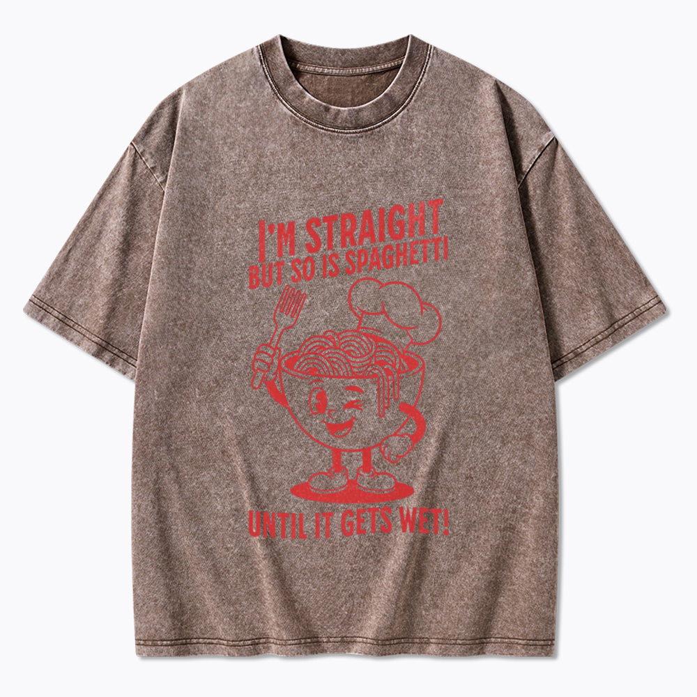 I'm Straight But so is Spaghetti Until it Gets Wet Washed T-Shirt