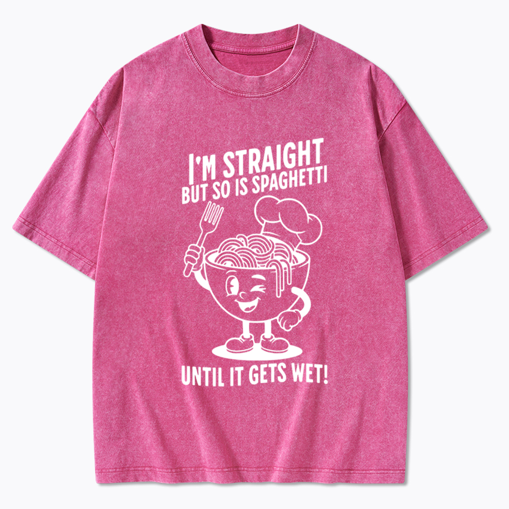 I'm Straight But so is Spaghetti Until it Gets Wet Washed T-Shirt
