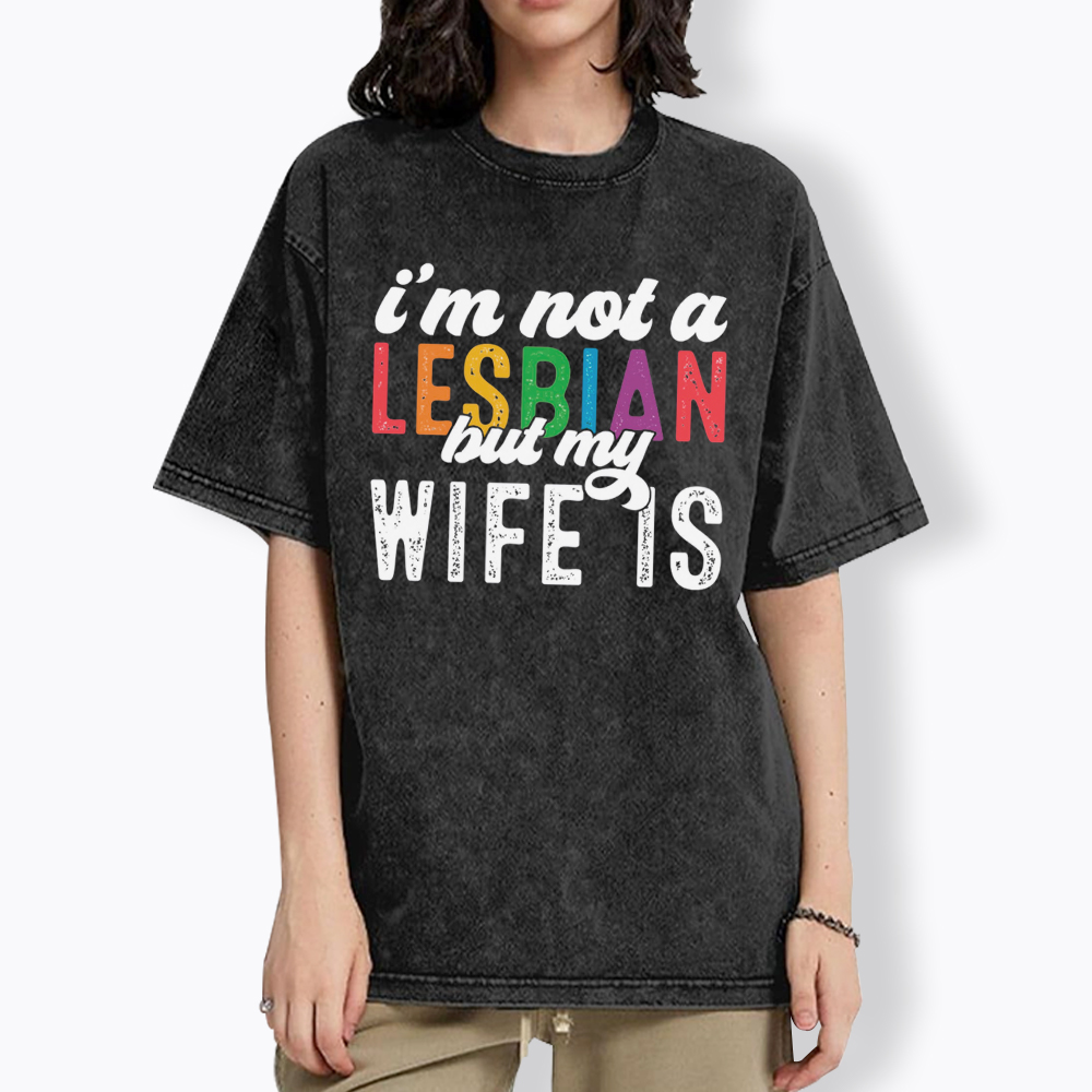 I'm Not A Lesbian But My Girlfriend Is Washed T-Shirt
