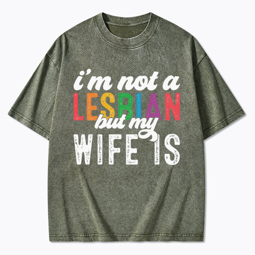I'm Not A Lesbian But My Girlfriend Is Washed T-Shirt