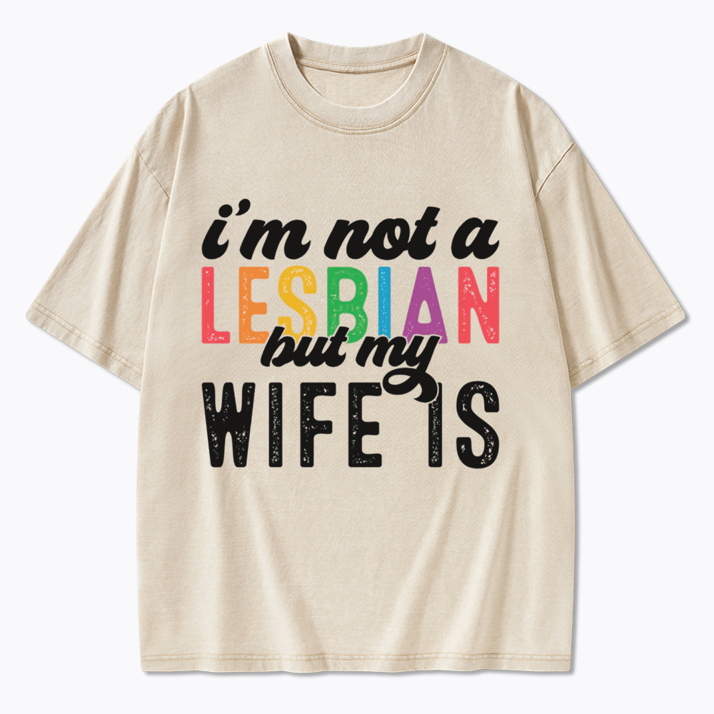 I'm Not A Lesbian But My Girlfriend Is Washed T-Shirt