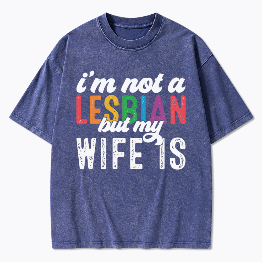 I'm Not A Lesbian But My Girlfriend Is Washed T-Shirt