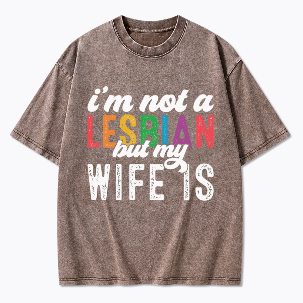 I'm Not A Lesbian But My Girlfriend Is Washed T-Shirt