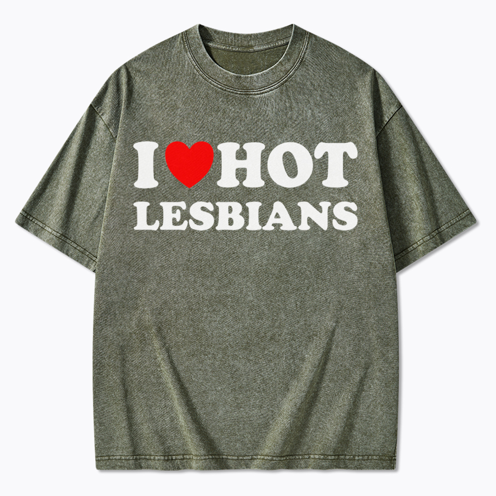 I Love Hot Lesbians Washed T-Shirt