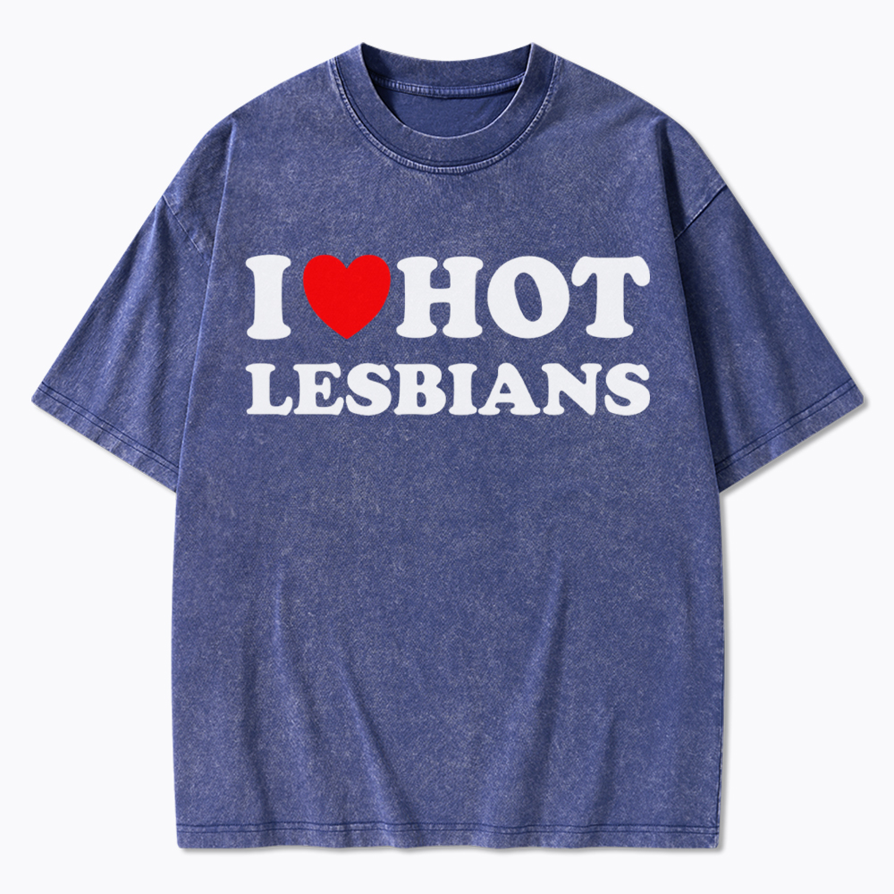 I Love Hot Lesbians Washed T-Shirt