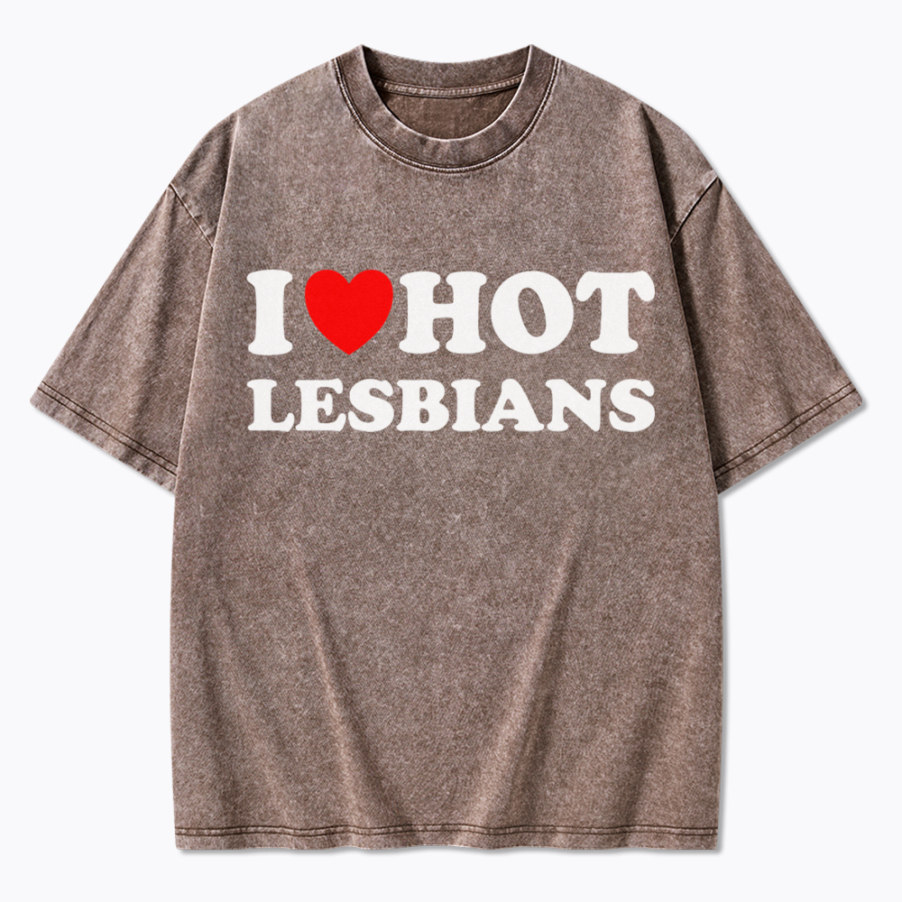 I Love Hot Lesbians Washed T-Shirt