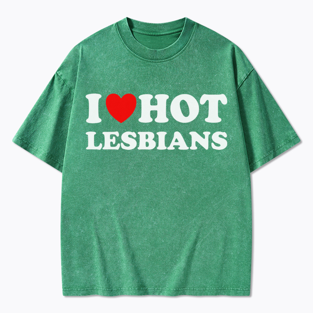 I Love Hot Lesbians Washed T-Shirt