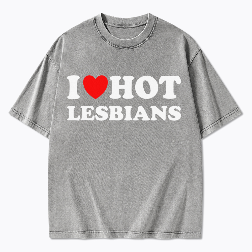 I Love Hot Lesbians Washed T-Shirt