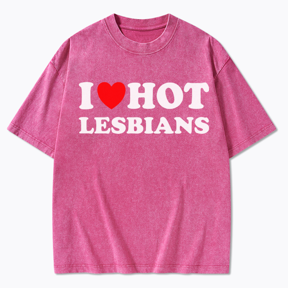 I Love Hot Lesbians Washed T-Shirt