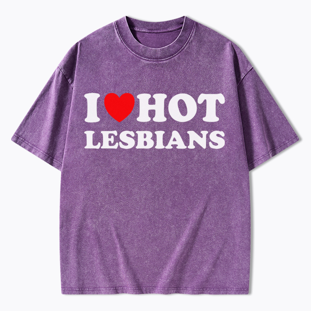 I Love Hot Lesbians Washed T-Shirt