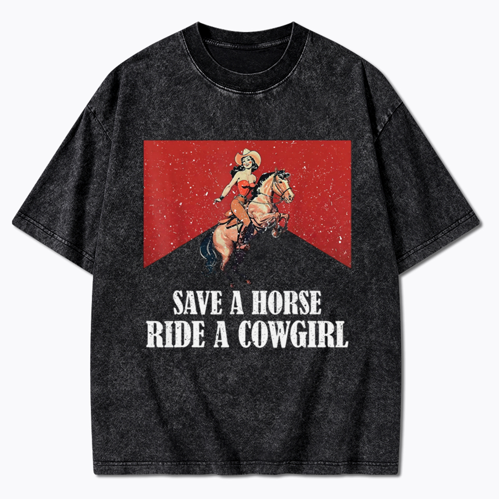 Save A Horse Ride A Cowgirl Washed T-Shirt